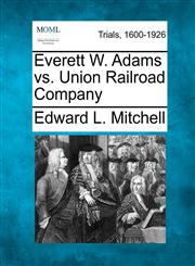 Everett W. Adams vs. Union Railroad Company,127510987X,9781275109872