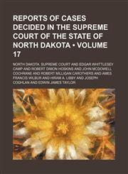 Reports of Cases Decided in the Supreme Court of the State of North Dakota (Volume 17),115428302X,9781154283020