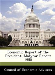 Economic Report of the President Midyear Report 1950,1288408161,9781288408160
