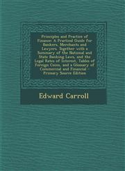Principles and Practice of Finance A Practical Guide for Bankers, Merchants and Lawyers. Together with a Summary of the National and State Banking La,1294330071,9781294330073