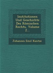 Institutionen Und Geschichte Des Römischen Rechts, Volume 2...,128816243X,9781288162437