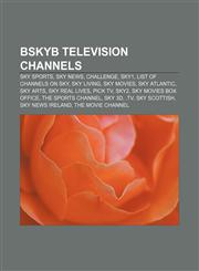 BSkyB television channels Sky Sports, Sky News, Challenge, Sky1, List of channels on Sky, Sky Living, Sky Movies, Sky Atlantic, Sky Arts,1157077889,9781157077886