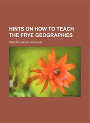 Hints on how to teach the Frye geographies,1151351717,9781151351715