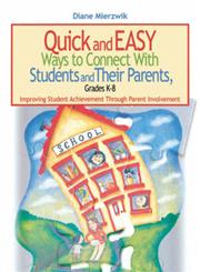 Quick and Easy Ways to Connect with Students and Their Parents, Grades K-8 Improving Student Achievement Through Parent Involvement,0761931805,9780761931805