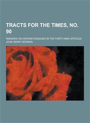 Tracts for the Times, No. 90; Remarks on Certain Passages in the Thirty-Nine Articles,1230303847,9781230303840