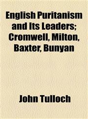 English Puritanism and Its Leaders; Cromwell, Milton, Baxter, Bunyan,1154695700,9781154695700