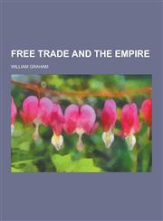 Free Trade and the Empire,1230438440,9781230438443