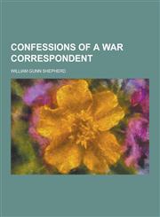 Confessions of a War Correspondent,1230417346,9781230417349