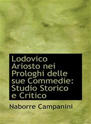 Lodovico Ariosto nei Prologhi delle sue Commedie Studio Storico e Critico,1113035277,9781113035271