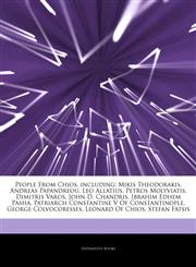 Articles On People From Chios, including Mikis Theodorakis, Andreas Papandreou, Leo Allatius, Petros Molyviatis, Dimitris Varos, John D. Chandris, Ibrahim Edhem Pasha, Patriarch Constantine V Of Constantinople, George Colvocoresses,1242898433,9781242898433