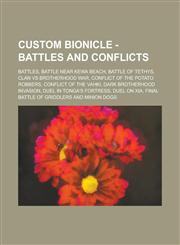 Custom BIONICLE - Battles and Conflicts Battles, Battle near Kewa Beach, Battle of Tethys, Clan vs Brotherhood War, Conflict of the Potato Robbers, Conflict of the Vahki, Dark Brotherhood Invasion, Duel in Tonga's fortress, Duel on Xia,1234708957,9781234708955