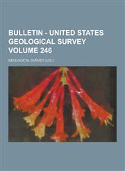 Bulletin - United States Geological Survey Volume 246,1230258884,9781230258881