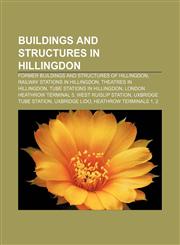 Buildings and structures in Hillingdon Former buildings and structures of Hillingdon, Railway stations in Hillingdon, Theatres in Hillingdon,115641170X,9781156411704