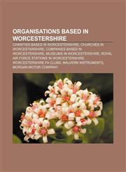 Organisations based in Worcestershire Charities based in Worcestershire, Churches in Worcestershire, Companies based in Worcestershire,1156554829,9781156554821
