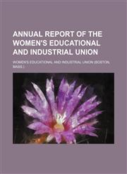 Annual report of the Women's Educational and Industrial Union,1154575071,9781154575071