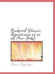 Backward Glances; Reminiscences of an old New-Yorker,1117164632,9781117164632