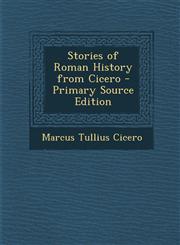 Stories of Roman History from Cicero - Primary Source Edition,1295289814,9781295289813