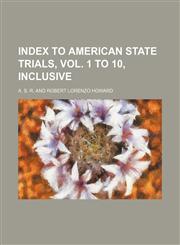 Index to American state trials, vol. 1 to 10, inclusive Volume 1,1459087054,9781459087057
