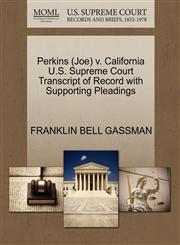 Perkins (Joe) v. California U.S. Supreme Court Transcript of Record with Supporting Pleadings,1270566628,9781270566625