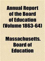 Annual Report of the Board of Education (Volume 1863-64),1155004531,9781155004532