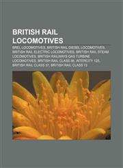British Rail locomotives BREL locomotives, British Rail diesel locomotives, British Rail electric locomotives, British Rail steam locomotives,1157717578,9781157717577