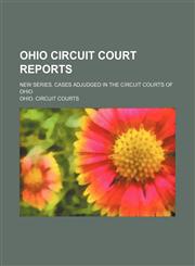 Ohio Circuit Court Reports (Volume 10); New Series. Cases Adjudged in the Circuit Courts of Ohio,1150467142,9781150467141