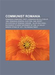 Communist Romania Romanian Communist Party, Romanian Revolution of 1989, Romanian general election, 1946, Soviet occupation of Romania,1156769124,9781156769126