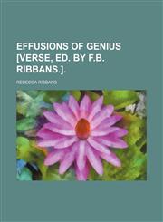 Effusions of Genius [Verse, Ed. by F.B. Ribbans.].,1459071581,9781459071582