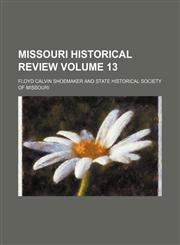 Missouri historical review Volume 13,1151743909,9781151743909