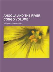 Angola and the River Congo Volume 1,1230257705,9781230257709