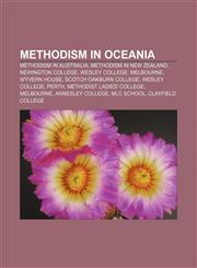 Methodism in Oceania Methodism in Australia, Methodism in New Zealand, Newington College, Wesley College, Melbourne, Wyvern House,1158127383,9781158127382