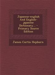 Japanese-English and English-Japanese Dictionary... - Primary Source Edition,129449094X,9781294490944
