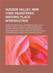 Hudson Valley, New York Registered Historic Place Introduction Tarrytown Music Hall, Davenport House, Old St. Peter's Church,123314698X,9781233146987