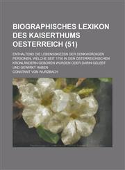 Biographisches Lexikon Des Kaiserthums Oesterreich; Enthaltend Die Lebensskizzen Der Denkwurdigen Personen, Welche Seit 1750 in Den Osterreichischen K,1234614847,9781234614843