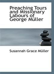 Preaching Tours and Missionary Labours of George Müller,110331338X,9781103313389