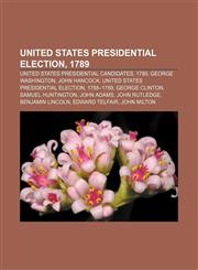 United States presidential election, 1789 United States presidential candidates, 1789, George Washington, John Hancock,1157972209,9781157972204