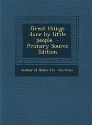 Great Things Done by Little People - Primary Source Edition,1293644900,9781293644904
