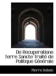De Recuperatione Terre Sancte Traité de Politique Générale,1115849859,9781115849852