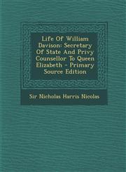 Life of William Davison Secretary of State and Privy Counsellor to Queen Elizabeth - Primary Source Edition,1293723746,9781293723746