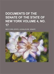 Documents of the Senate of the State of New York Volume 4, No. 17,1236910184,9781236910189