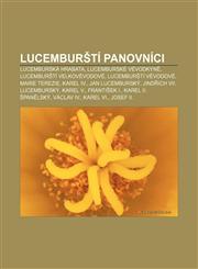 Lucemburští panovníci Lucemburská hrabata, Lucemburské vévodkyně, Lucemburští velkovévodové, Lucemburští vévodové, Marie Terezie, Karel IV.,1232835749,9781232835745