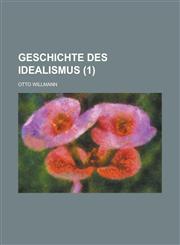 Geschichte Des Idealismus (1),1235979989,9781235979989