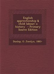 English Apprenticeship & Child Labour; A History - Primary Source Edition,1294350315,9781294350316