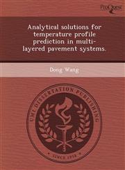 Analytical solutions for temperature profile prediction in multi-layered pavement systems.,1249057175,9781249057178