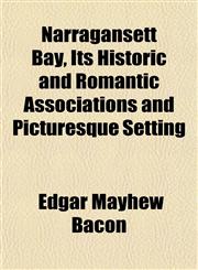 Narragansett Bay, Its Historic and Romantic Associations and Picturesque Setting,1154793664,9781154793666