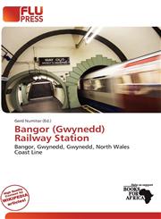 Bangor (Gwynedd) Railway Station,613687797X,9786136877976