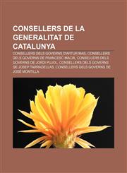 Consellers de La Generalitat de Catalunya Consellers Dels Governs D'Artur Mas, Consellers Dels Governs de Francesc Macia,1233310984,9781233310982