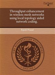 Throughput enhancement in wireless mesh networks using local topology aided network coding.,1243708530,9781243708533