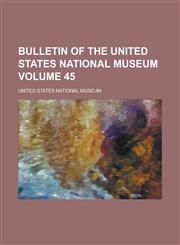 Bulletin of the United States National Museum Volume 45,1236870271,9781236870278