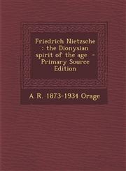 Friedrich Nietzsche The Dionysian Spirit of the Age - Primary Source Edition,1287821804,9781287821809